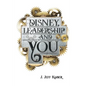 Disney, Leadership & You: House of the Mouse Ideas, Stories & Hope For The Leader In You - Paperback