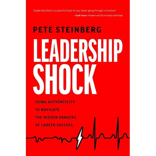 Leadership Shock: Using Authenticity to Navigate the Hidden Dangers of Career Success - Paperback
