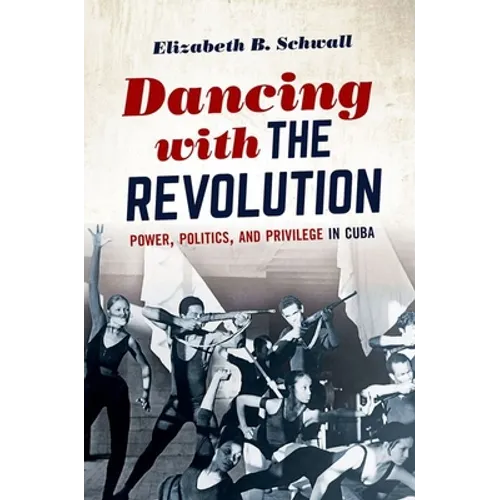 Dancing with the Revolution: Power, Politics, and Privilege in Cuba - Paperback