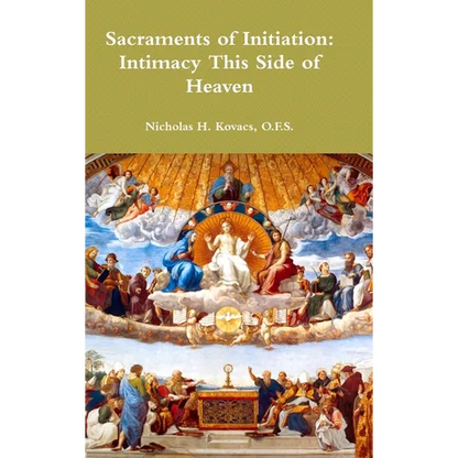 Sacraments of Initiation: Intimacy This Side of Heaven - Hardcover