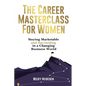 The Career Masterclass for Women: Staying Marketable and Succeeding in a Changing Business World - Paperback