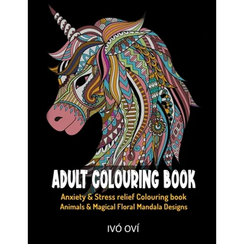 Adult Colouring Book: Anxiety & Stress Relief Colouring Book. Animals & Magical Floral Mandala Designs - Paperback