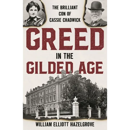 Greed in the Gilded Age: The Brilliant Con of Cassie Chadwick - Hardcover