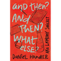 And Then? and Then? What Else? - Hardcover
