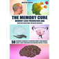 The Memory Cure: Memory Loss Prevention and Effective Brain Cure for Rapid Recovery: 50 Neurobic Exercises to Improve Short Term Memory - Paperback