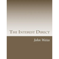 The Interest Direct: An Intuitively Obvious Approach to a Basic Understanding of the Interest for the Casual Observer - Paperback