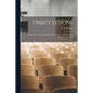 Object Lessons [microform]: a Paper Read at the Convention of Protestant Teachers of the Province of Quebec - Paperback
