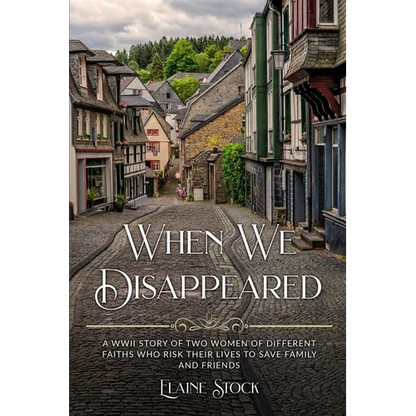 When We Disappeared: A WWII Story of Women Of Different Faiths Who Risk Their Lives To Save Family and Friends - Paperback