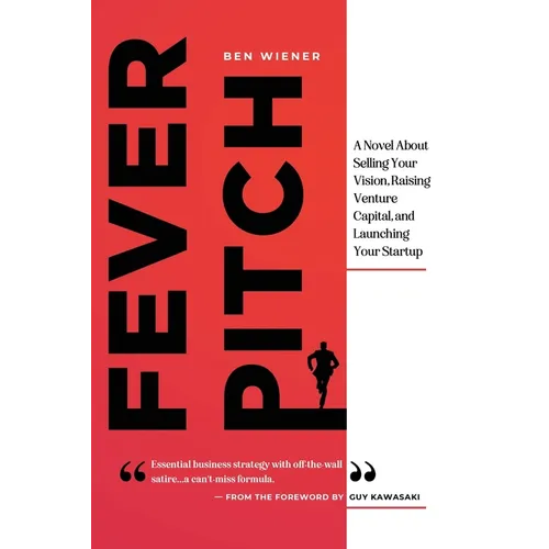 Fever Pitch: A Novel About Selling Your Vision, Raising Venture Capital, and Launching Your Startup - Paperback