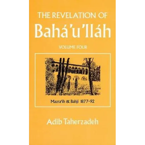 The Revelation of Baha'u'llah Vol. 4: Mazra'ih and Bahji 1877-92 - Paperback