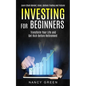 Investing for Beginners: Transform Your Life and Get Rich Before Retirement (Learn Stock Market, Forex, Options Trading and Futures) - Paperback