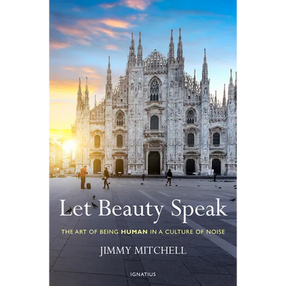 Let Beauty Speak: The Art of Being Human in a Culture of Noise - Paperback