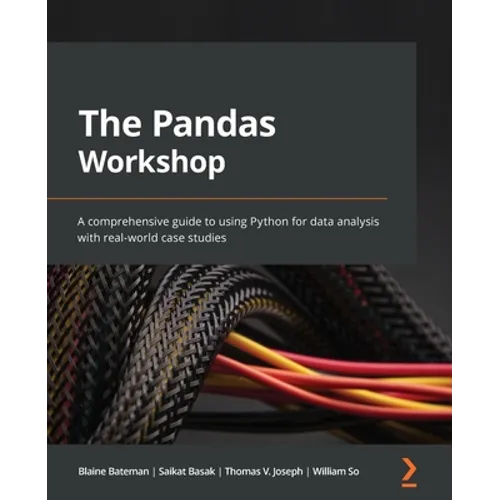 The Pandas Workshop: A comprehensive guide to using Python for data analysis with real-world case studies - Paperback