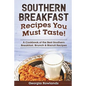 Southern Breakfast Recipes You Must Taste!: A Cookbook of the Best Southern Breakfast, Brunch & Biscuit Recipes - Paperback
