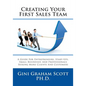 Creating Your First Sales Team: A Guide for Entrepreneurs, Start-Ups, Small Businesses and Professionals Seeking More Clients and Customers - Paperback