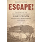Escape!: The Story of the Confederacy's Infamous Libby Prison and the Civil War's Largest Jail Break - Hardcover