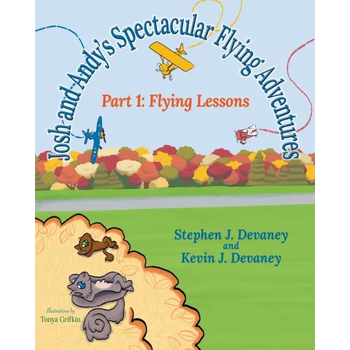 Josh and Andy's Spectacular Flying Adventures: Part 1: Flying Lessons - Paperback