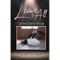 Leave It All on the Dance Floor: Why It's Never too Late to Follow Your Dreams - Paperback