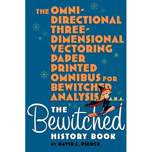The Omni-Directional Three-Dimensional Vectoring Paper Printed Omnibus for Bewitched Analysis a.k.a. The Bewitched History Book - Paperback