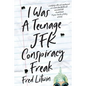 I Was a Teenage JFK Conspiracy Freak - Paperback