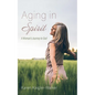 Aging in Spirit: A Woman's Journey to God - Hardcover