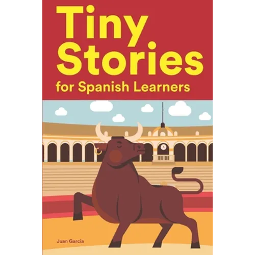 Tiny Stories for Spanish Learners: Short Stories in Spanish for Beginners and Intermediate Learners - Paperback