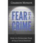 Fear Is A Crime: How To Overcome Fear & Face Your Destiny - Paperback