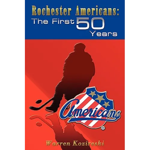 Rochester Americans: The First 50 Years - Paperback