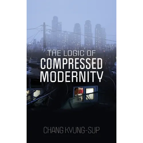 The Logic of Compressed Modernity - Hardcover