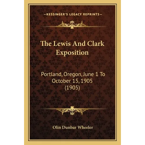 The Lewis And Clark Exposition: Portland, Oregon, June 1 To October 15, 1905 (1905) - Paperback