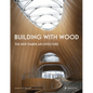 Building with Wood: The New Timber Architecture - Hardcover