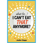 What the...? I Can't Eat THAT Anymore?: Discovering A Life Without Gluten And That A Simple Diet Switch Is Not What It Seems - Paperback