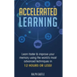 Accelerated Learning: Learn Faster & Improve Your Memory Using the World's Most Advanced Techniques in 12 Hours or Less! - Paperback