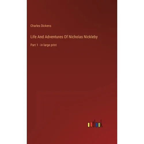 Life And Adventures Of Nicholas Nickleby: Part 1 - in large print - Hardcover