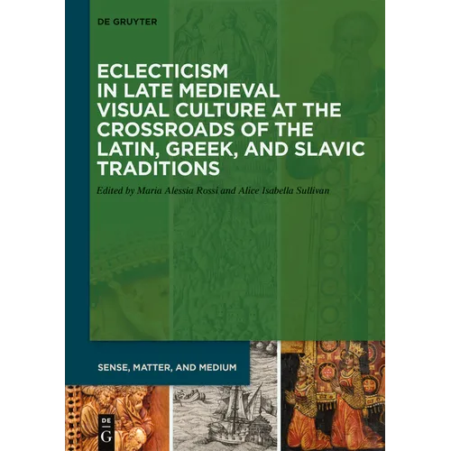 Eclecticism in Late Medieval Visual Culture at the Crossroads of the Latin, Greek, and Slavic Traditions - Hardcover