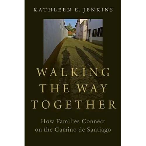 Walking the Way Together: How Families Connect on the Camino de Santiago - Paperback