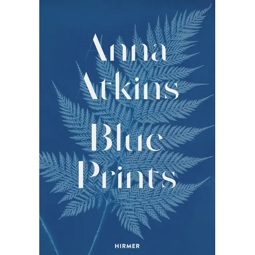 Anna Atkins: Blue Prints - Hardcover