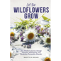 Let the Wildflowers Grow: One Mother's Journey through Adoption, Attachment, and Borderline Personality Disorder - Paperback