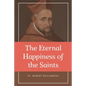 The Eternal Happiness of the Saints (Annotated): Easy to Read Layout - Paperback