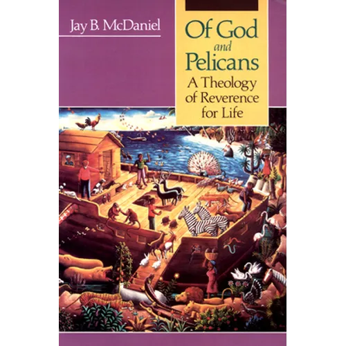 Of God and Pelicans: A Theology of Reverence for Life - Paperback