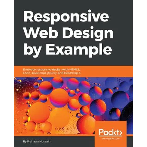 Responsive Web Design by Example: Embrace responsive design with HTML5, CSS3, JavaScript, jQuery and Bootstrap 4 - Paperback