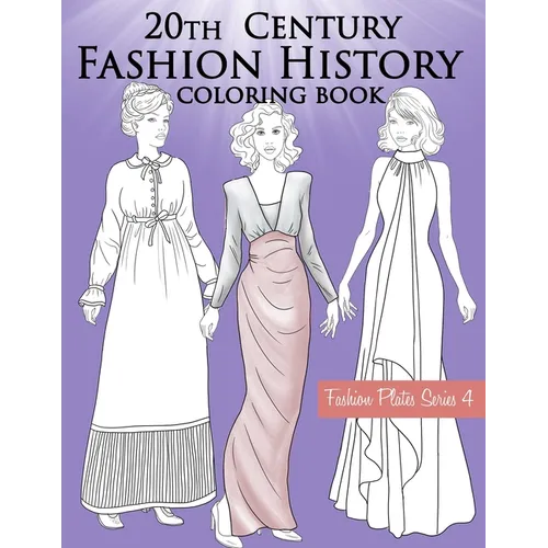 20th Century Fashion History Coloring Book: Vintage Coloring Book for Adults with Twentieth Century Fashion Illustrations, Edwardian, Flapper, Modern - Paperback