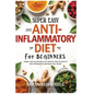 2025 Super Easy Anti-Inflammatory Diet for Beginners with Pictures: Simple, Delicious Recipes with Step-by-Step Pictures to Calm Inflammation and Boos - Paperback