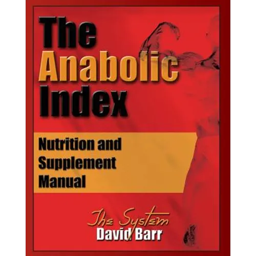 The Anabolic Index: Optimized Nutrition and Supplementation Manual - Paperback