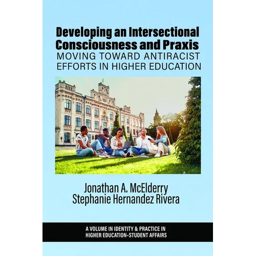 Developing an Intersectional Consciousness and Praxis: Moving Toward Antiracist Efforts in Higher Education - Paperback