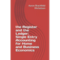 The Register and the Ledger: Single Entry Accounting for Home and Business Economics - Paperback