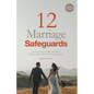 12 Marriage Safeguards: Twelve Safeguards that will Build a Healthy, Passionate, and Lasting Marriage! - Paperback