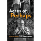 Acres of Perhaps - Paperback