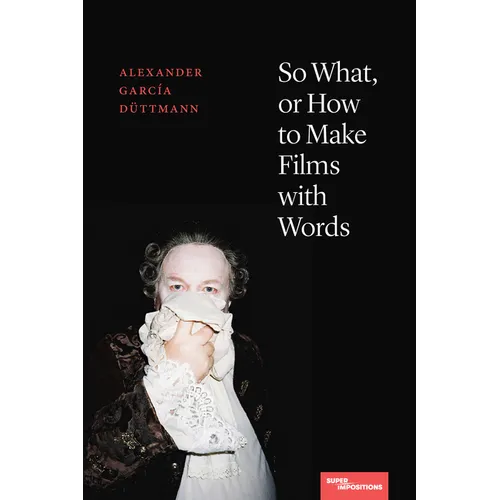 So What, or How to Make Films with Words - Paperback