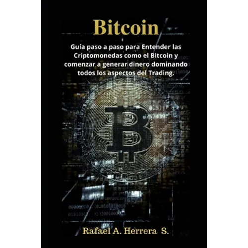 Bitcoin: Guía paso a paso para Entender las Criptomonedas como el Bitcoin y comenzar a generar dinero dominando todos los aspectos del Trading. - Paperback